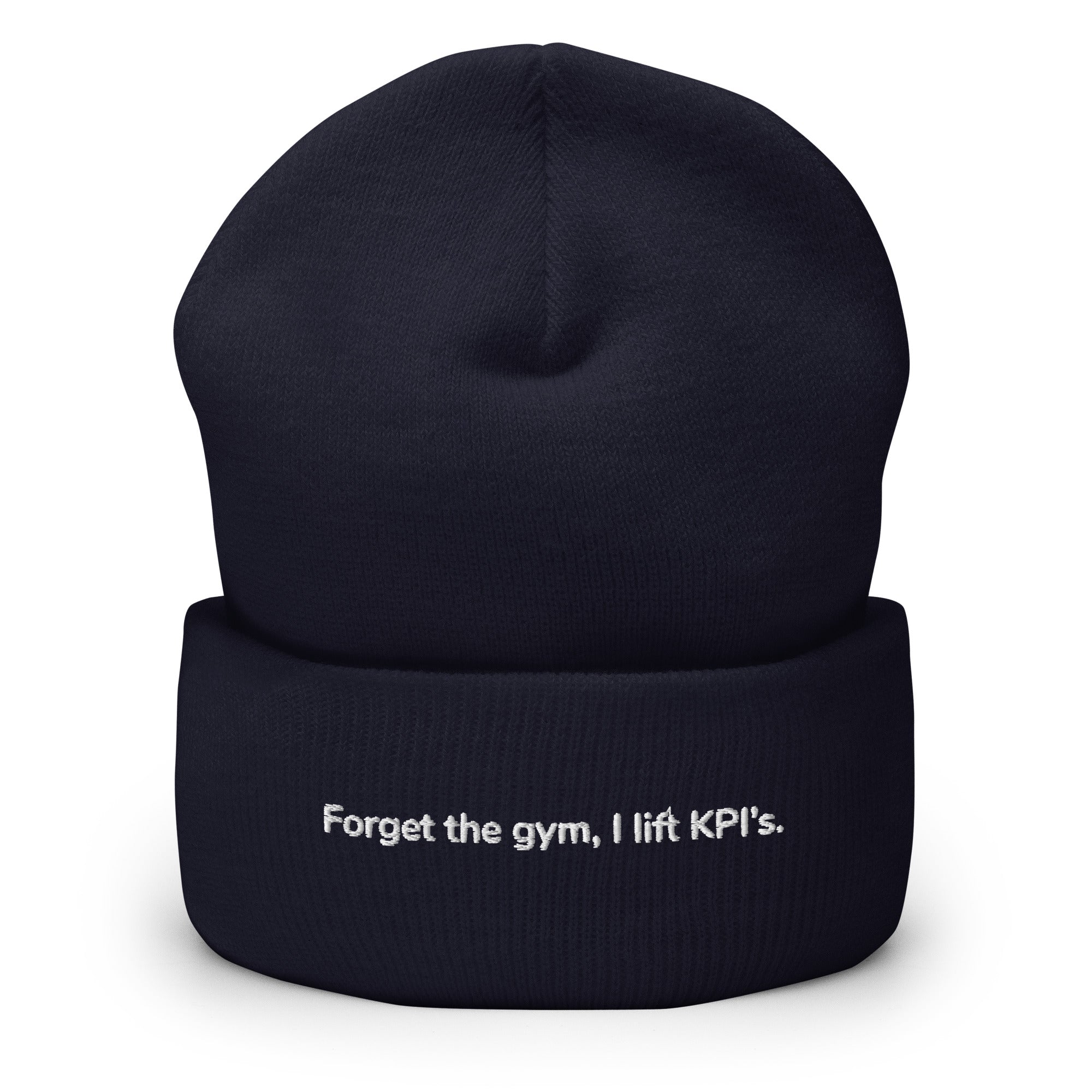 Cuffed Beanie - Forget the gym, I lift KPI's