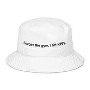 Organic bucket hat - Forget the gym, I lift KPI's