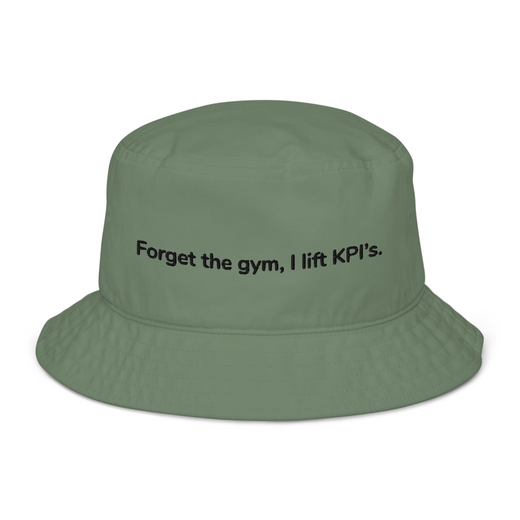 Organic bucket hat - Forget the gym, I lift KPI's