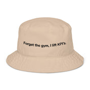 Organic bucket hat - Forget the gym, I lift KPI's