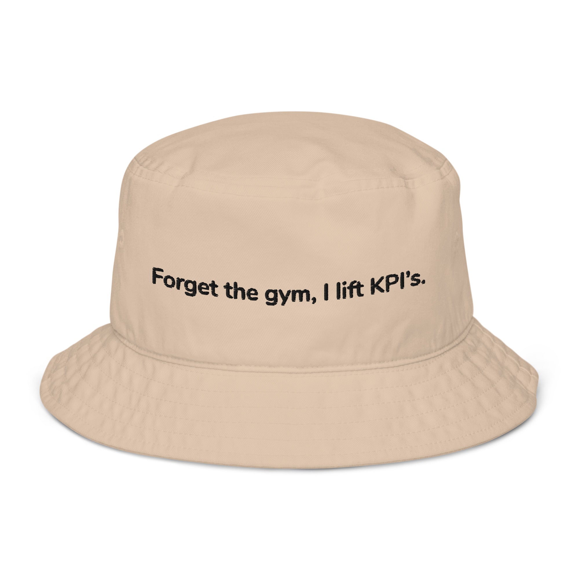 Organic bucket hat - Forget the gym, I lift KPI's