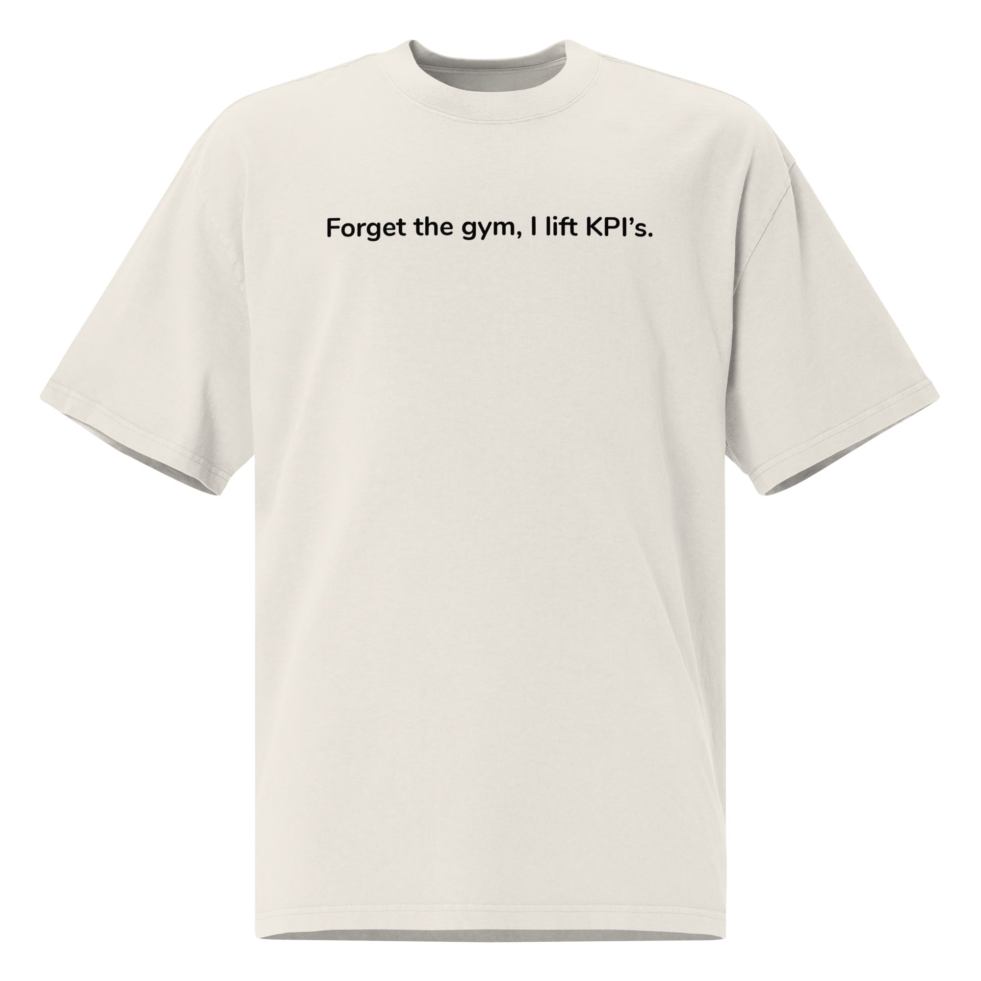 Oversized faded t-shirt - Forget the gym, I lift KPI's