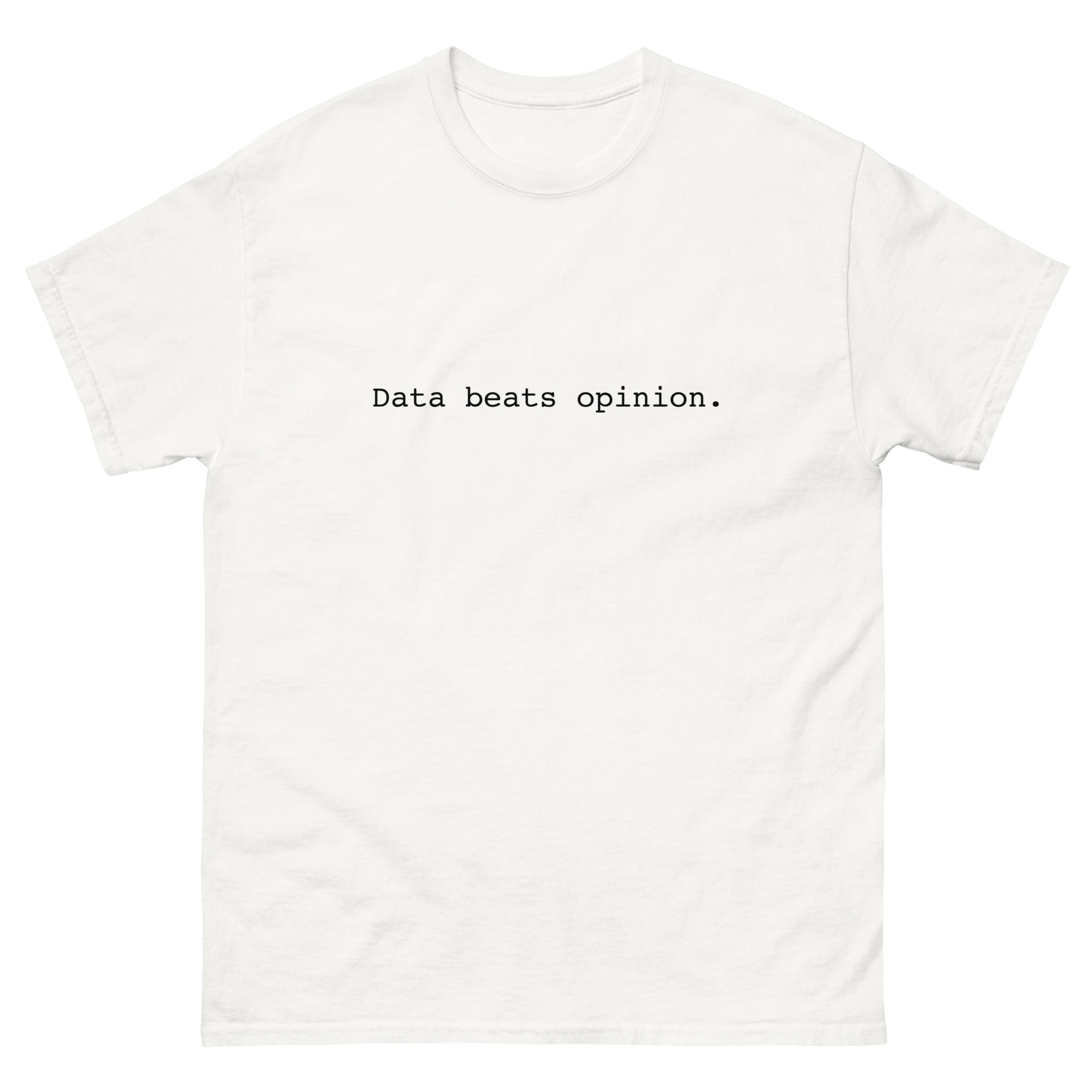 Unisex classic tee - Data beats opinion.